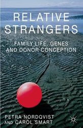 Relative strangers: family life, genes and donor conception  Palgrave Macmillan (2014)  - by Petra Nordqvist and Carol Smart 