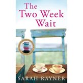 The Two Week Wait - Written by Sarah Rayner 