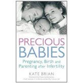 Precious babies: pregnancy, birth and parenting after infertility - by Kate Brian