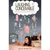 LAUGHING IS CONCEIVABLE - Written by Lori Shandle-Fox